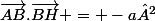 \vec{AB}.\vec{BH} = -a²