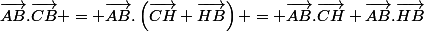 \vec{AB}.\vec{CB} = \vec{AB}.\left(\vec{CH}+\vec{HB}\right) = \vec{AB}.\vec{CH}+\vec{AB}.\vec{HB}