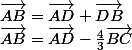 \vec{AB}=\vec{AD}+\vec{DB}\\\vec{AB}=\vec{AD}-\frac{4}{3}\vec{BC}