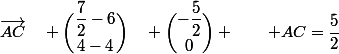 \vec{AC}\quad \dbinom{\dfrac{7}{2}-6}{4-4}\quad \dbinom{-\dfrac{5}{2}}{0} \qquad AC=\dfrac{5}{2}
