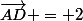 \vec{AD} = 2
