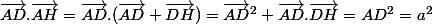 \vec{AD}.\vec{AH}=\vec{AD}.(\vec{AD}+\vec{DH})=\vec{AD}^2+\vec{AD}.\vec{DH}=AD^2=a^2