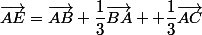 \vec{AE}=\vec{AB}+\dfrac{1}{3}\vec{BA}+ \dfrac{1}{3}\vec{AC}