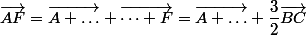 \vec{AF}=\vec{A \dots}+\vec{\dots F}=\vec{A \dots}+\dfrac{3}{2}\vec{BC}
