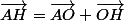\vec{AH}=\vec{AO}+\vec{OH}