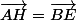 \vec{AH}=\vec{BE}