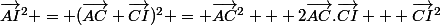 \vec{AI}^2 = (\vec{AC}+\vec{CI})^2 = \vec{AC}^2 + 2\vec{AC}.\vec{CI} + \vec{CI}^2