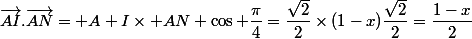 \vec{AI}.\vec{AN}= A I\times AN \cos \dfrac{\pi}{4}=\dfrac{\sqrt{2}}{2}\times(1-x)\dfrac{\sqrt{2}}{2}=\dfrac{1-x}{2}