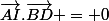\vec{AI}.\vec{BD} = 0