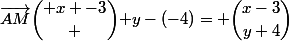 \vec{AM}\ \dbinom{ x -3} { y-(-4)}= \dbinom{x-3}{y+4}&nbsp;&nbsp;\qquad&nbsp;&nbsp;2\vec{AM}\ \dbinom{2(x-3)}{2(y+4)}