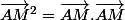 \vec{AM}^2=\vec{AM}.\vec{AM}