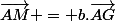 \vec{AM} = b.\vec{AG}