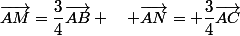 \vec{AM}=\dfrac{3}{4}\vec{AB} \quad \vec{AN}= \dfrac{3}{4}\vec{AC}