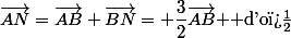 \vec{AN}=\vec{AB}+\vec{BN}= \dfrac{3}{2}\vec{AB} $ d'o�&nbsp;&nbsp;$N(3/2, 0)