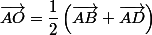 \vec{AO}=\dfrac{1}{2}\left(\vec{AB}+\vec{AD}\right)