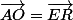 \vec{AO}=\vec{ER}