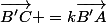 \vec{B'C} =k\Vec{B'A}