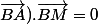 \vec{BA}).\vec{BM}=0