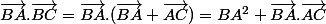 \vec{BA}.\vec{BC}=\vec{BA}.(\vec{BA}+\vec{AC})=BA^{2}+\vec{BA}.\vec{AC}