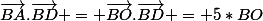 \vec{BA}.\vec{BD} = \vec{BO}.\vec{BD} = 5*BO