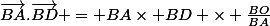 \vec{BA}.\vec{BD} = BA\times BD \times \frac{BO}{BA}