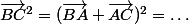 \vec{BC}^2=(\vec{BA}+\vec{AC})^2=\dots