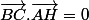 \vec{BC}.\vec{AH}=0