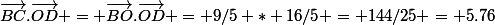 \vec{BC}.\vec{OD} = \vec{BO}.\vec{OD} = 9/5 * 16/5 = 144/25 = 5.76