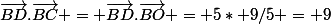 \vec{BD}.\vec{BC} = \vec{BD}.\vec{BO} = 5* 9/5 = 9