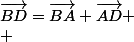 \vec{BD}=\vec{BA}+\vec{AD}
 \\ 