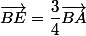 \vec{BE}=\dfrac{3}{4}\vec{BA}