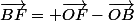 \vec{BF}= \vec{OF}-\vec{OB}
