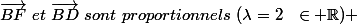 \vec{BF}~et~\vec{BD}~sont~proportionnels~(\lambda=2~~\in \mathbb{R}) 