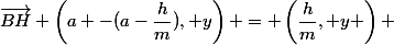 \vec{BH} \left(a -(a-\dfrac{h}{m}), y\right) = \left(\dfrac{h}{m}, y \right) 