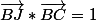 \vec{BJ}*\vec{BC}=1