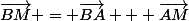 \vec{BM} = \vec{BA} + \vec{AM}