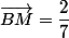 \vec{BM}=\dfrac{2}{7}\;\vec{BC}+\dfrac{1}{7}\;\vec{BA}