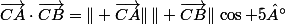 \vec{CA}\cdot\vec{CB}=\Vert \vec{CA}\Vert\,\Vert \vec{CB}\Vert\,\cos 5°