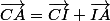 \vec{CA}=\vec{CI}+\vec{IA}