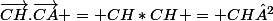 \vec{CH}.\vec{CA} = CH*CH = CH²