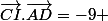 \vec{CI}.\vec{AD}=-9 
