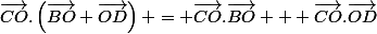 \vec{CO}.\left(\vec{BO}+\vec{OD}\right) = \vec{CO}.\vec{BO} + \vec{CO}.\vec{OD}