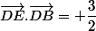 \vec{DE}.\vec{DB}= \dfrac{3}{2}