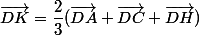 \vec{DK}=\dfrac{2}{3}(\vec{DA}+\vec{DC}+\vec{DH})