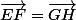\vec{EF}=\vec{GH}