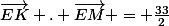 \vec{EK} . \vec{EM} = \frac{33}{2}