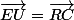 \vec{EU}=\vec{RC}