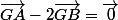\vec{GA}-2\vec{GB}=\vec{0}