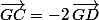 \vec{GC}=-2\,\vec{GD}