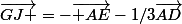 \vec{GJ }=-\vec{ AE}-1/3\vec{AD}